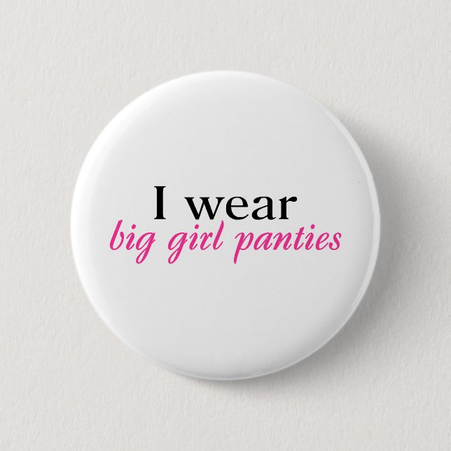 I Wear Big Girl Panties 6 Cm Round Badge (Front)