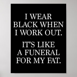 I Wear Black When I Workout, Funny Gym Workout Quo Poster