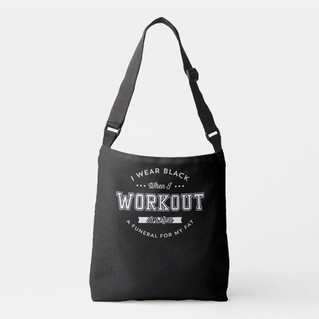 I Wear Black When I Workout Funny Motivation Crossbody Bag (Front)
