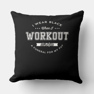 I Wear Black When I Workout Funny Motivation Cushion