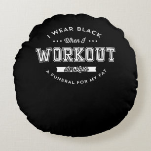 I Wear Black When I Workout Funny Motivation Round Cushion