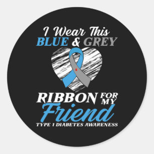 I Wear Blue and Grey For My Friend Type 1 Diabetes Classic Round Sticker