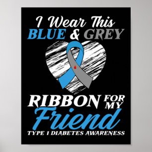 I Wear Blue And Grey For My Friend Type 1 Diabetes Poster
