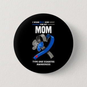 I Wear Blue And Grey For My Mum Type One Diabetes 6 Cm Round Badge