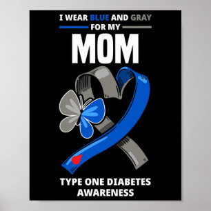 I Wear Blue And Grey For My Mum Type One Diabetes Poster