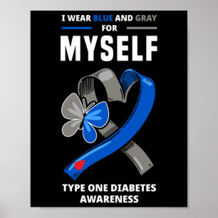 I Wear Blue And Grey For Myself Type One Diabetes Poster