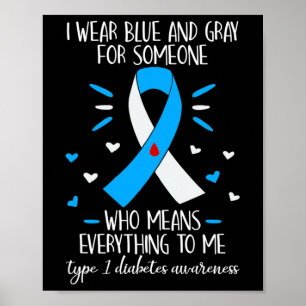 I Wear Blue and Grey Type 1 Diabetes Awareness Dia Poster