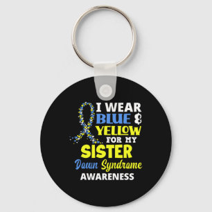 I Wear Blue And Yellow For My Sister Down Syndrome Key Ring