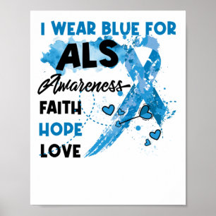 I Wear Blue For ALS Awareness Faith Hope Love Poster