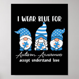 I Wear Blue For Autism Awareness Accept Understand Poster