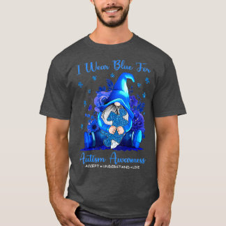 I Wear Blue For Autism Awareness Accept Understand T-Shirt