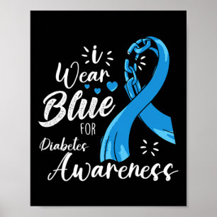 I Wear Blue For Diabetes Awareness Diabetes Type 1 Poster