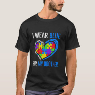 I Wear Blue For My Brother Autism Awareness day Br T-Shirt
