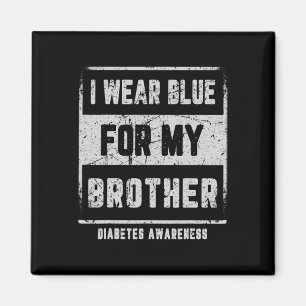 I Wear Blue For My Brother T1d Diabetes Awareness Magnet