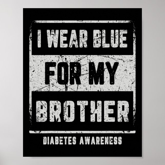 I Wear Blue For My Brother T1d Diabetes Awareness  Poster (Front)