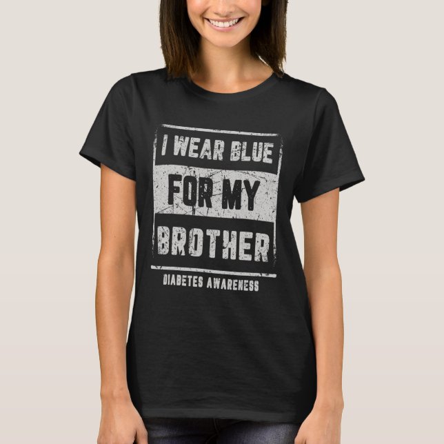 I Wear Blue For My Brother T1d Diabetes Awareness  T-Shirt (Front)