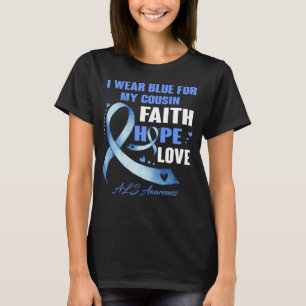 I Wear Blue For My CouSin Als Awareness Faith hope T-Shirt