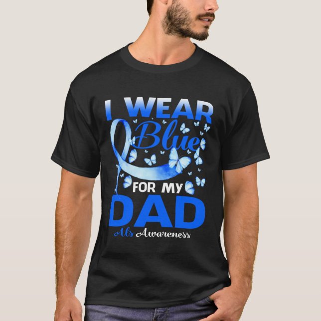 I Wear Blue For My Dad Als Awareness T-Shirt (Front)