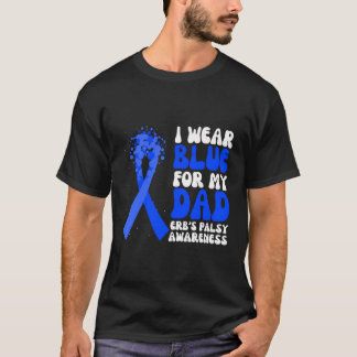 I Wear Blue For My Dad Erb'S Palsy Awareness Ribbo T-Shirt