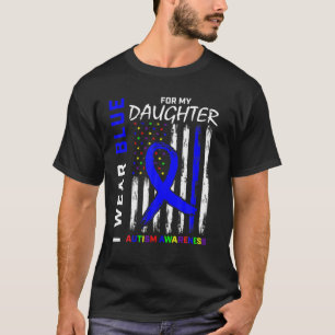 I Wear Blue For My Daughter Autism Awareness Ameri T-Shirt