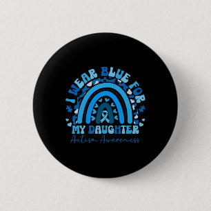 I Wear Blue For My Daughter Autism Awareness Paren 6 Cm Round Badge