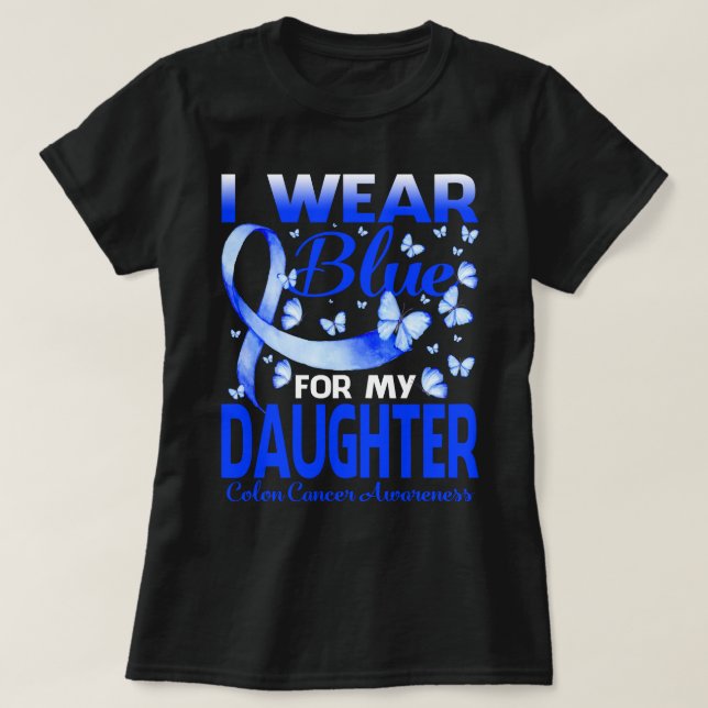 I Wear Blue For My DAUGHTER Colon Cancer Awareness T-Shirt (Design Front)