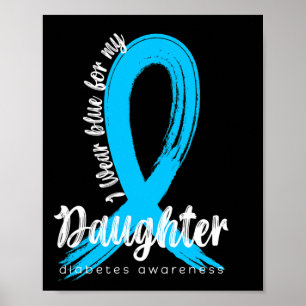 I Wear Blue For My Daughter Diabetes Awareness Blu Poster