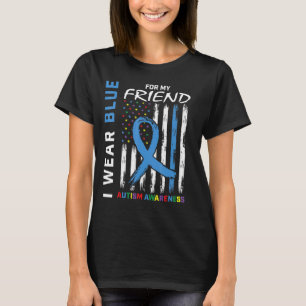 I Wear Blue For My Friend Autism Awareness America T-Shirt