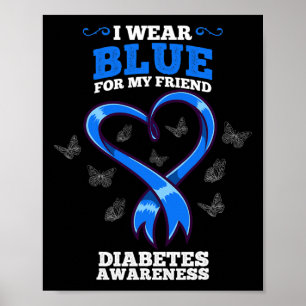 I Wear Blue For My Friend Diabetes Awareness  Poster