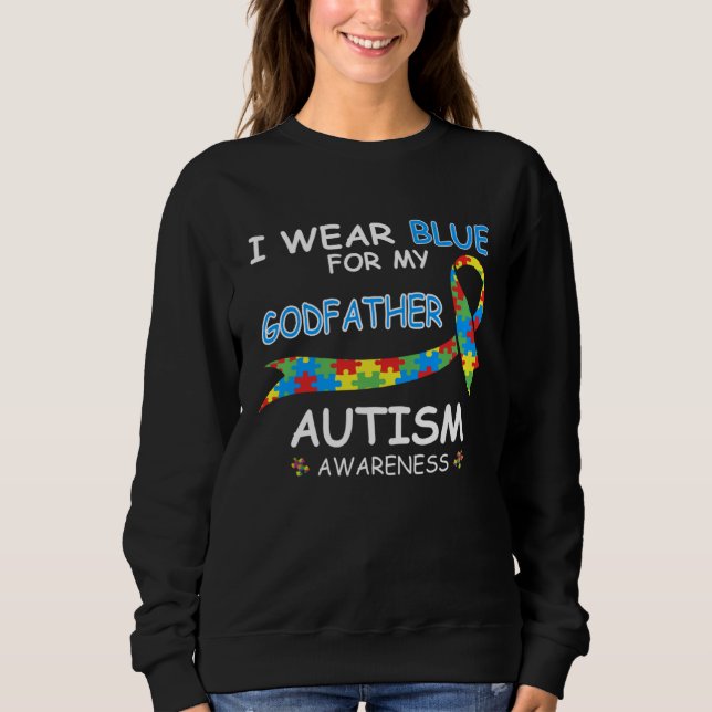 I Wear Blue For My Godfather for Autism Awareness  Sweatshirt (Front)