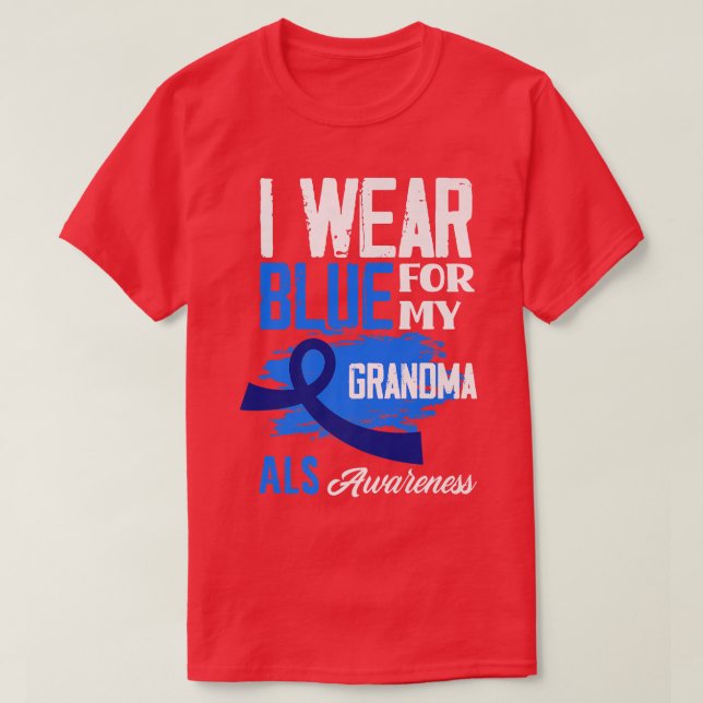 I Wear Blue For My Grandma Support ALS Awareness  T-Shirt (Design Front)