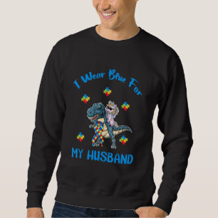 I Wear Blue For My Husband Autism Awareness Funny  Sweatshirt