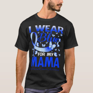 I Wear Blue For My MAMA Colourectal Cancer Awarene T-Shirt
