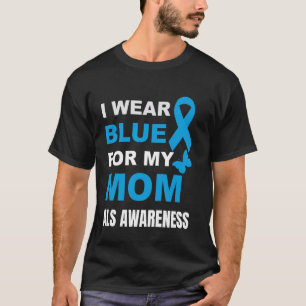 I WEAR BLUE FOR MY MOM ALS AWARENESS T-Shirt