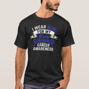 I Wear Blue For My Mom, Colon Cancer Awareness T-Shirt
