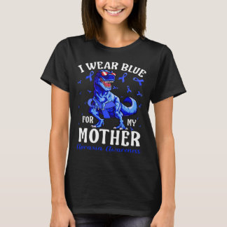 I Wear Blue For My MOTHER Apraxia Awareness Dinosa T-Shirt