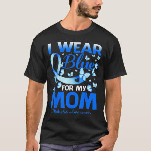 I Wear Blue For My Mum Diabetes Awareness Month No T-Shirt