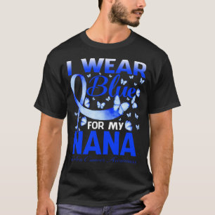 I Wear Blue For My NANA Colon Cancer Awareness But T-Shirt