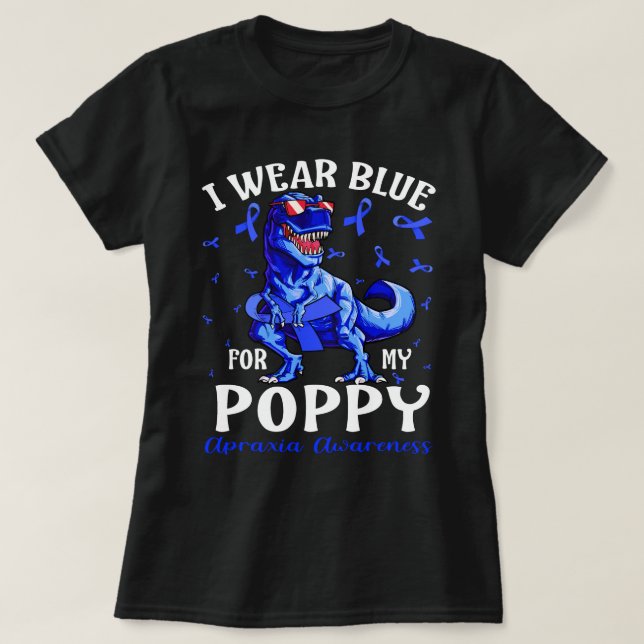 I Wear Blue For My POPPY Apraxia Awareness Dinosau T-Shirt (Design Front)