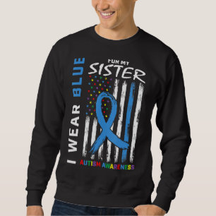 I Wear Blue For My Sister Autism Awareness America Sweatshirt