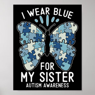 I Wear Blue For My Sister Autism Awareness Brother Poster