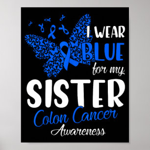 I wear blue for my sister colon cancer awareness  poster