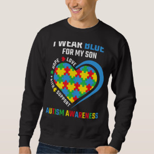 I Wear Blue For My Son Autism Awareness We Wear Bl Sweatshirt