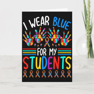I Wear Blue For My Students Autism Awareness Teach Card