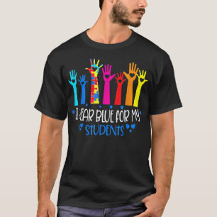 I Wear Blue For My Students Teachers Autism Awaren T-Shirt