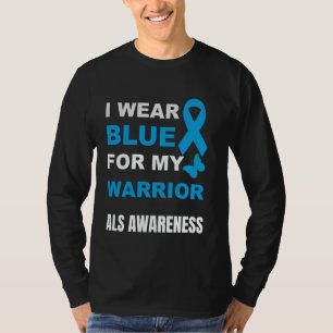 I WEAR BLUE FOR MY WARRIOR ALS AWARENESS T-Shirt