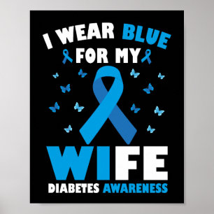 I Wear Blue For My Wife Diabetes Awareness T1D Poster