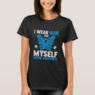 I Wear Blue for Myself Autism Awareness T-Shirt