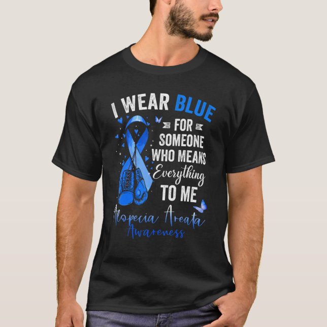 I Wear Blue For Someone Who Means Alopecia Areata  T-Shirt (Front)