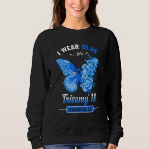 I Wear Blue For Trisomy 18 Awareness Butterfly Sweatshirt